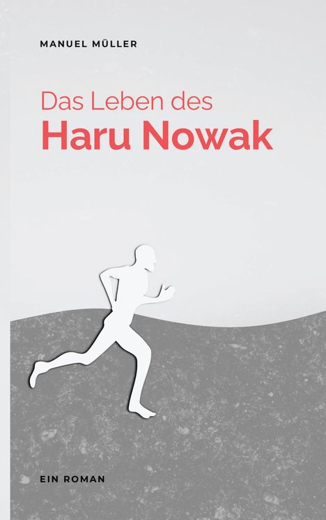 "Das Leben des Haru Nowak", "MANUEL MÜLLER", "EIN ROMAN". Silhouette eines laufenden Menschen, grauer Hintergrund.