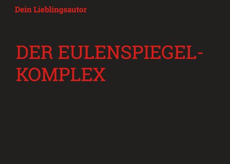 Text in Rot: "Dein Lieblingsautor" oben, "DER EULENSPIEGEL-KOMPLEX" in großen Buchstaben darunter. Schwarzer Hintergrund.
