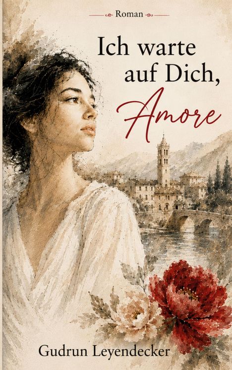 Text: "Ich warte auf Dich, Amore" von Gudrun Leyendecker. Illustration: Frau im Profil, Blumen, italienische Landschaft.
