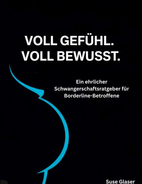 "VOLL GEFÜHL. VOLL BEWUSST. Ein ehrlicher Schwangerschaftsratgeber für Borderline-Betroffene." Blauer Umriss einer Schwangeren.