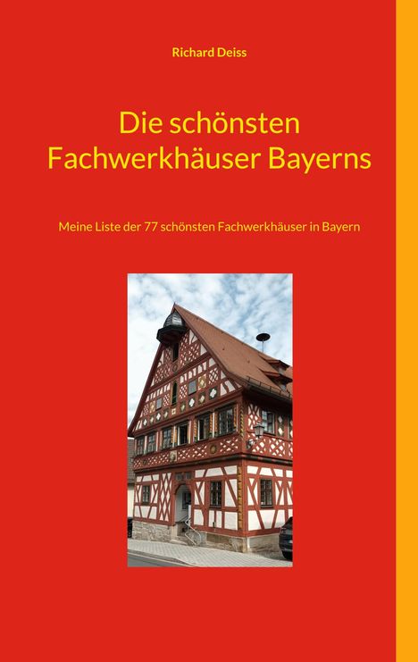 Richard Deiss: Deiss, R: Die schönsten Fachwerkhäuser Bayerns, Buch