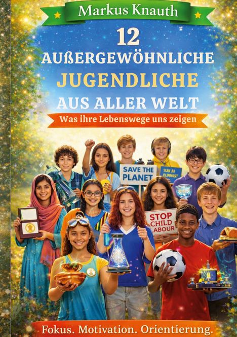 „12 außergewöhnliche Jugendliche aus aller Welt.“ Jugendliche mit verschiedenen Gegenständen und Schildern.
