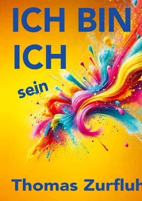 ICH BIN ICH sein, Thomas Zurfluh. Farbenfrohe Explosion auf gelbem Hintergrund.