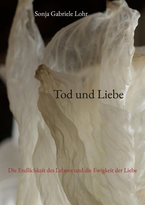 "Sonja Gabriele Lohr", "Tod und Liebe", "Die Endlichkeit des Lebens und die Ewigkeit der Liebe" in sanften Beige-Tönen.
