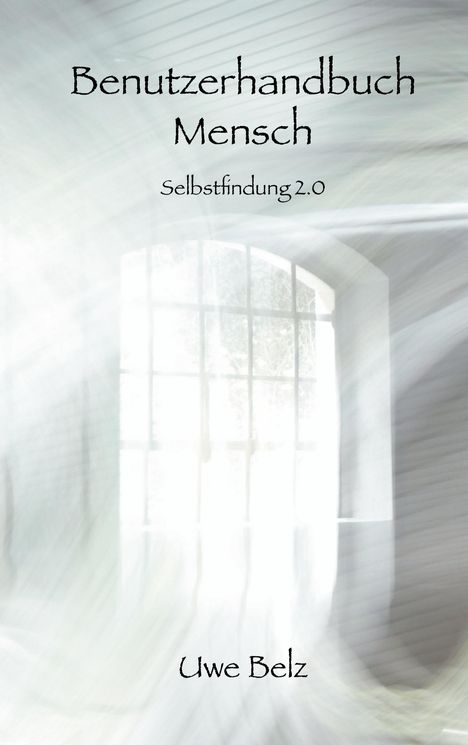 Uwe Belz: Benutzerhandbuch Mensch, Buch