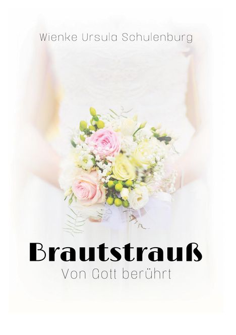 Wienke Ursula Schulenburg: Brautstrauß, Buch