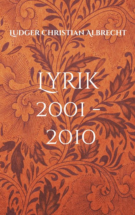 Ludger Christian Albrecht: Lyrik 2001 - 2010, Buch