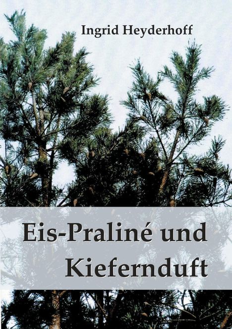 Ingrid Heyderhoff: Eispraliné und Kiefernduft, Buch