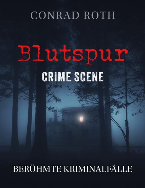 "Blutspur: Crime Scene, Conrad Roth, Berühmte Kriminalfälle." Eine stimmungsvolle, neblige Waldlandschaft bei Nacht.