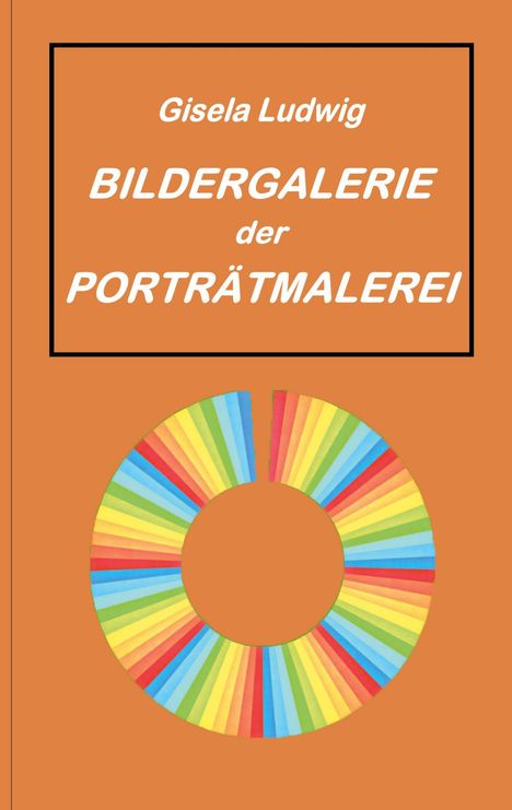 Text: „Gisela Ludwig BILDERGALERIE der PORTRÄTMALEREI.“ Darstellung eines bunten Ringes vor orangefarbenem Hintergrund.