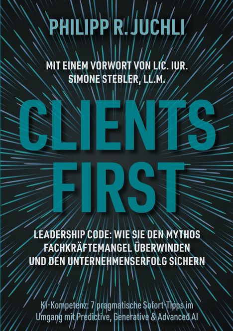 Text: "Philipp R. Juchli, Clients First, Leadership Code, KI-Kompetenz." Hintergrund: Dynamische Linien auf dunklem Grund.
