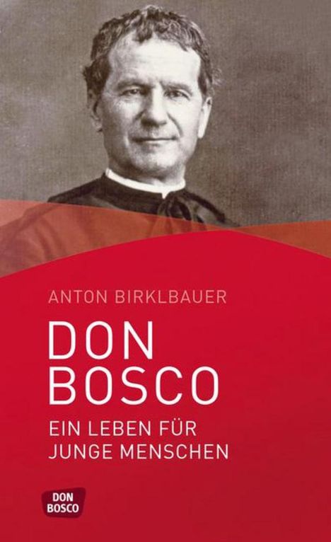 Anton Birklbauer: Don Bosco. Ein Leben für junge Menschen, Buch