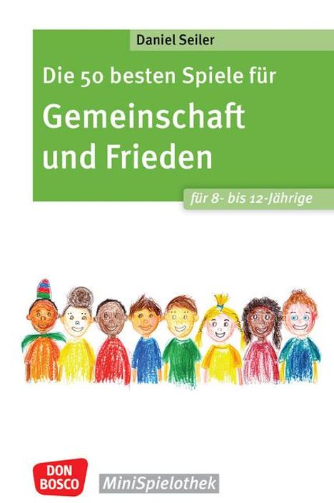 Daniel Seiler: Die 50 besten Spiele für Gemeinschaft und Frieden für 8- bis 12-Jährige, Buch