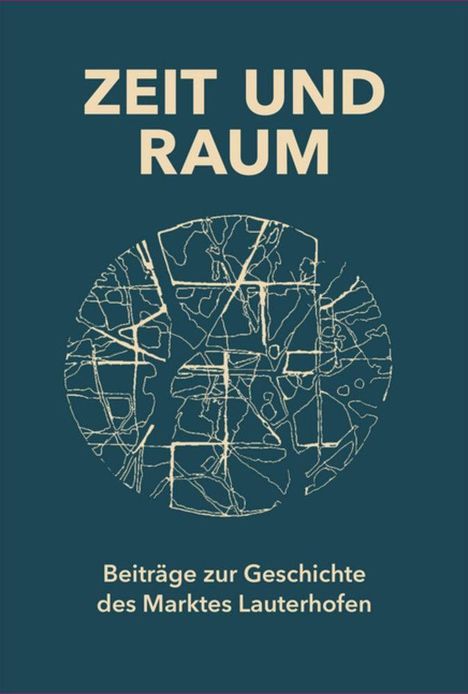 Zeit und Raum. Beiträge zur Geschichte des Marktes Lauterhofen, Buch