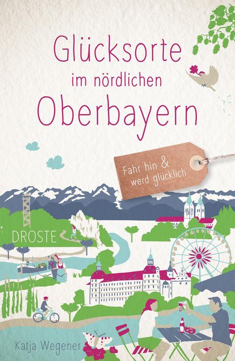 Katja Wegener: Glücksorte im nördlichen Oberbayern, Buch