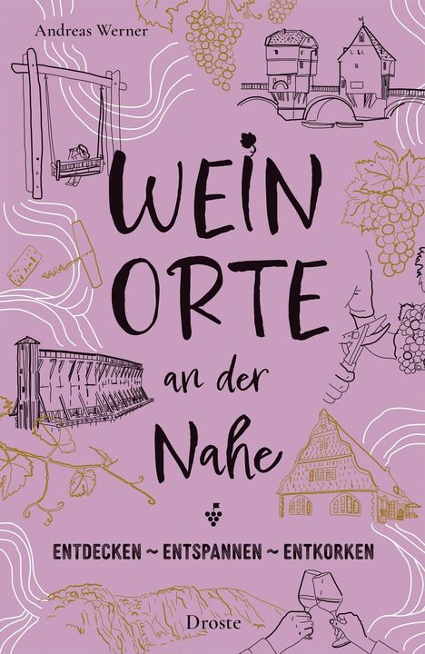 „Weinorte an der Nahe“ von Andreas Werner. Entdecken – Entspannen – Entkorken. Illustrationen von Weinszenen und Landschaft.