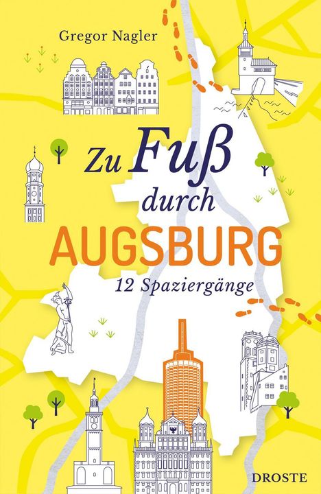 "Zu Fuß durch Augsburg, 12 Spaziergänge, Gregor Nagler, Dros­te." Illustration von Gebäuden auf gelbem Hintergrund.