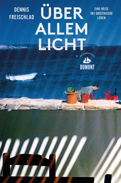 Dennis Freischlad: Freischlad, D: Über allem Licht (DuMont Reiseabenteuer), Buch