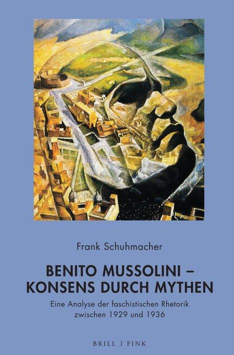 Frank Schuhmacher: Schuhmacher, F: Benito Mussolini - Konsens durch Mythen, Buch