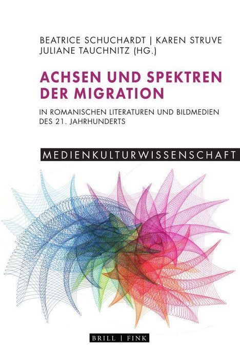 Achsen und Spektren der Migration in romanischen Literaturen und Bildmedien des 21. Jahrhunderts, Buch