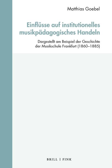 Matthias Goebel: Einflüsse auf institutionelles musikpädagogisches Handeln, Buch