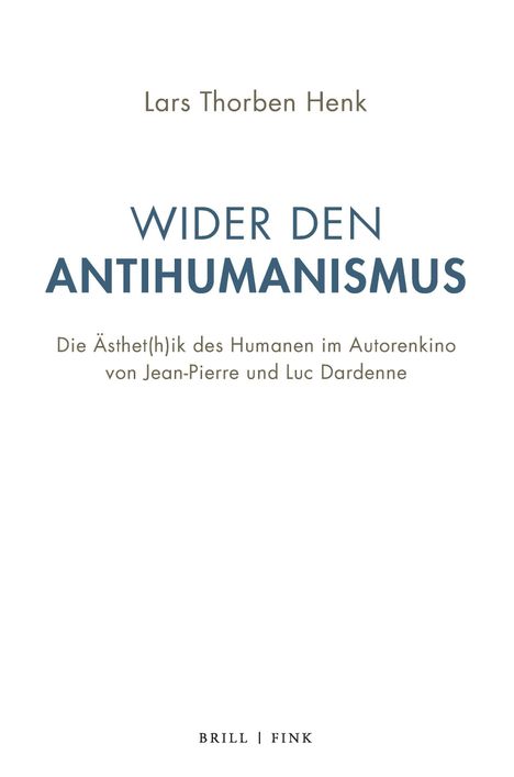 Text: "Lars Thorben Henk, WIDER DEN ANTIHUMANISMUS, Die Ästhet(h)ik des Humanen im Autorenkino von Jean-Pierre und Luc Dardenne."