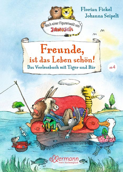 Florian Fickel: Freunde, ist das Leben schön! Das Vorlesebuch mit Tiger und Bär, Buch