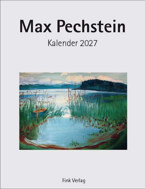 "Max Pechstein Kalender 2027", "Fink Verlag". Ein Gemälde zeigt eine idyllische Seelandschaft mit Schilf und bewölktem Himmel.