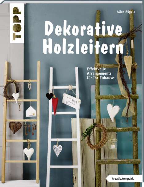 Alice Rögele: Dekorative Holzleitern (kreativ.kompakt), Buch
