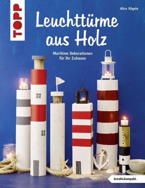 Alice Rögele: Leuchttürme aus Holz (kreativ.kompakt), Buch