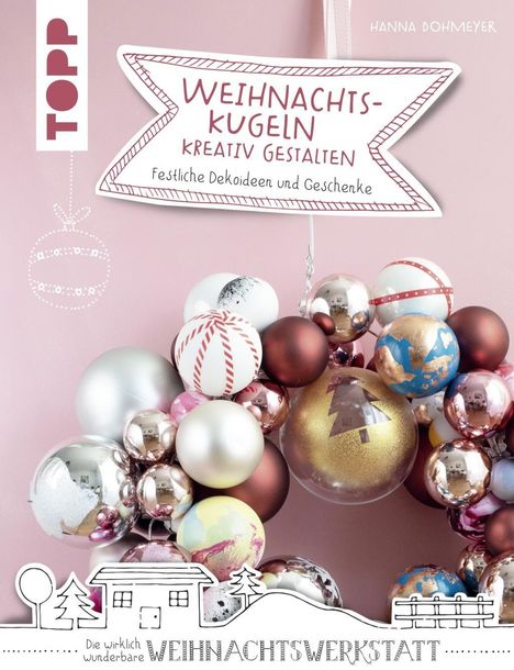 Hanna Dohmeyer: Dohmeyer, H: Weihnachtskugeln kreativ gestalten, Buch