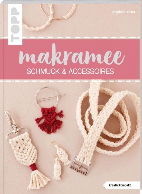 Josephine Kirsch: Makramee Schmuck &amp; Accessoires (kreativ.kompakt), Buch