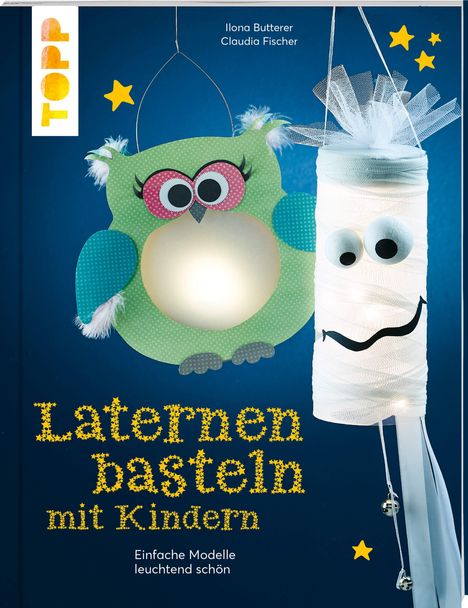 „Laternen basteln mit Kindern. Einfache Modelle, leuchtend schön.“ Eule und Mumienlaterne mit Sternen.