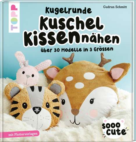 Gudrun Schmitt: Sooo Cute - Kugelrunde Kuschelkissen nähen, Buch