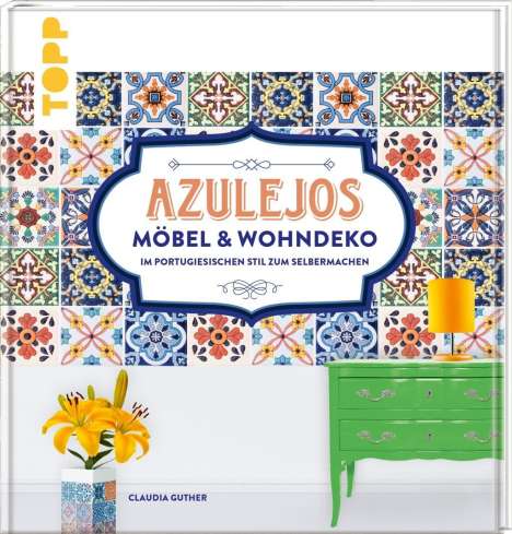 Claudia Guther: Guther, C: Azulejos. Möbel und Wohndeko im portugiesischen S, Buch