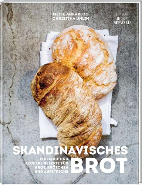 Mette Ankarloo: Hygge - Skandinavisches Brot. Einfache und leckere Rezepte für Brot, Brötchen und Aufstriche, Buch