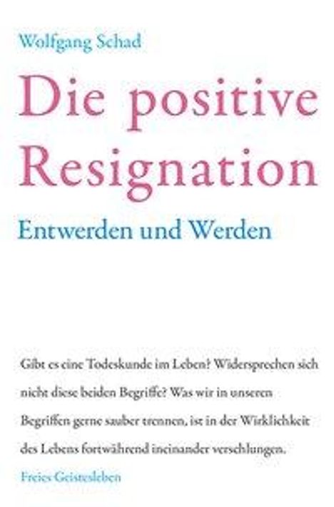 Wolfgang Schad: Schad, W: Die positive Resignation, Buch