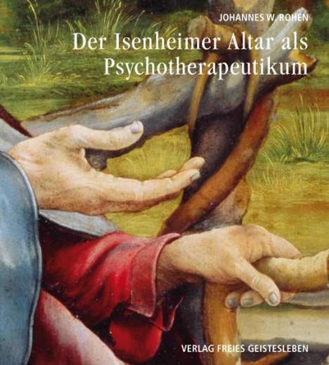 Johannes W. Rohen: Der Isenheimeraltar als Psychotherapeutikum, Buch
