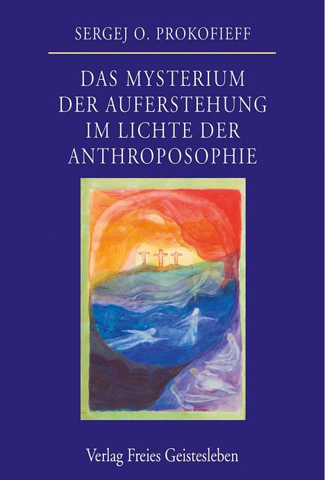 Sergej O. Prokofieff: Das Mysterium der Auferstehung im Lichte der Anthroposophie, Buch