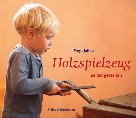 Freya Jaffke: Holzspielzeug selbst gestalten, Buch