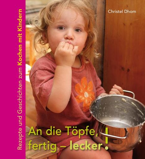 Christel Dhom: An die Töpfe, fertig - lecker!, Buch