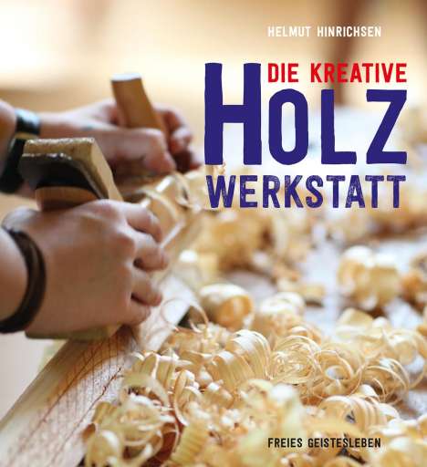 Helmut Hinrichsen: Die kreative Holzwerkstatt, Buch
