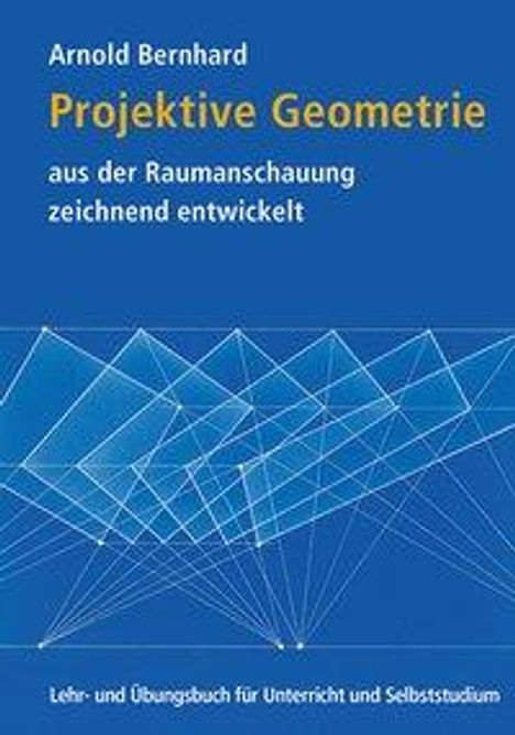 Arnold Bernhard: Bernhard, A: Projektive Geometrie aus der Raumanschauung, Buch