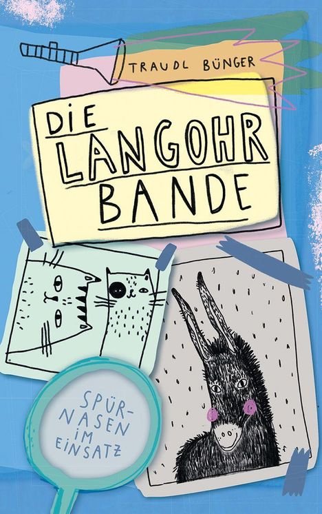 "TRAUDL BÜNGER", "DIE LANGOHREN BANDE", "SPÜRNASEN IM EINSATZ". Illustration eines Eselkopfs und dreier Katzenzeichnungen.