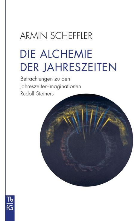"Armin Scheffler: Die Alchemie der Jahreszeiten. Betrachtungen zu Jahreszeiten-Imaginationen Rudolf Steiners." Kreise.