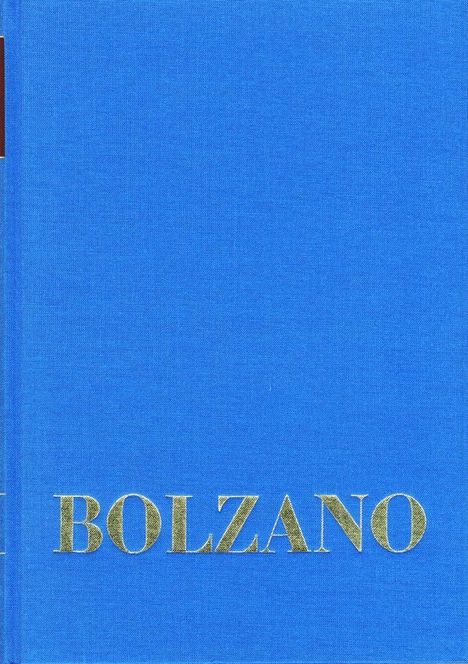 Bernard Bolzano: Bolzano, B: Bernard Bolzano Gesamtausgabe / Reihe I: Schrift, Buch