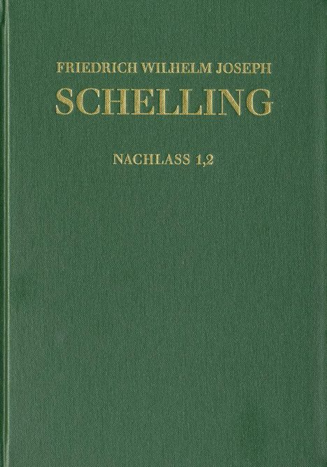 Friedrich W. J. Schelling: Schelling, Friedrich Wilhelm Joseph: Historisch-kritische Ausgabe / Reihe II: Nachlaß. Band 1,2, Buch