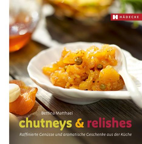 Bettina Matthaei: Chutneys & Relishes, Buch