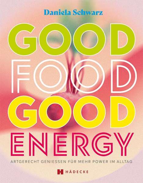 Daniela Schwarz: Good Food · Good Energy, Buch