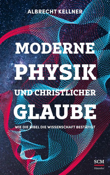 Albrecht Kellner: Moderne Physik und christlicher Glaube, Buch